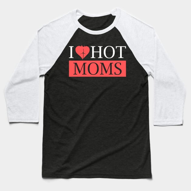 I Heart Hot Moms Baseball T-Shirt by Sofiia Golovina
